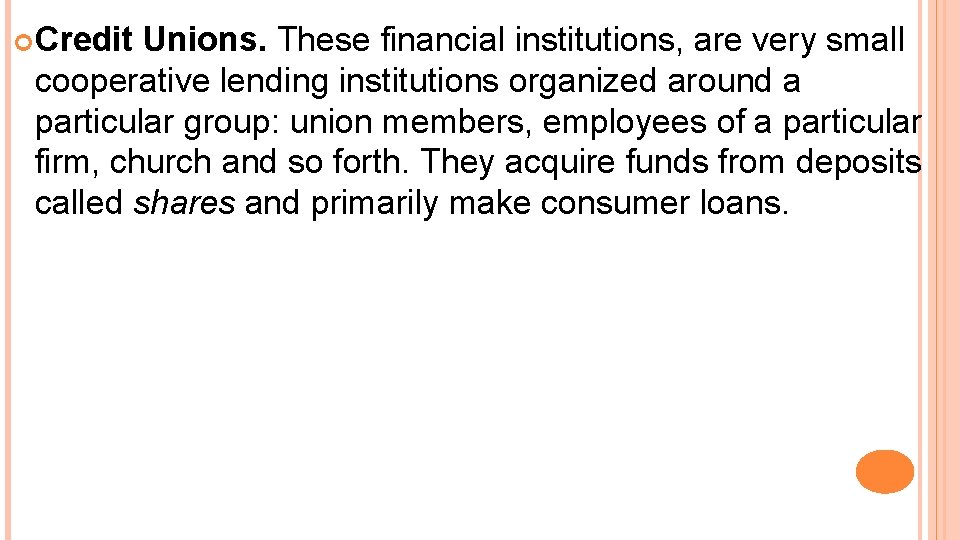  Credit Unions. These financial institutions, are very small cooperative lending institutions organized around