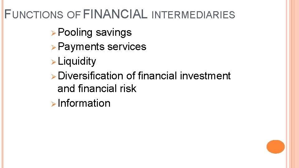 FUNCTIONS OF FINANCIAL INTERMEDIARIES Ø Pooling savings Ø Payments services Ø Liquidity Ø Diversification