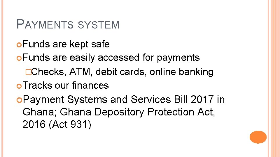 PAYMENTS SYSTEM Funds are kept safe Funds are easily accessed for payments �Checks, ATM,