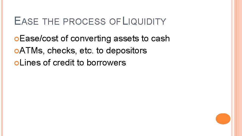 EASE THE PROCESS OF LIQUIDITY Ease/cost of converting assets to cash ATMs, checks, etc.