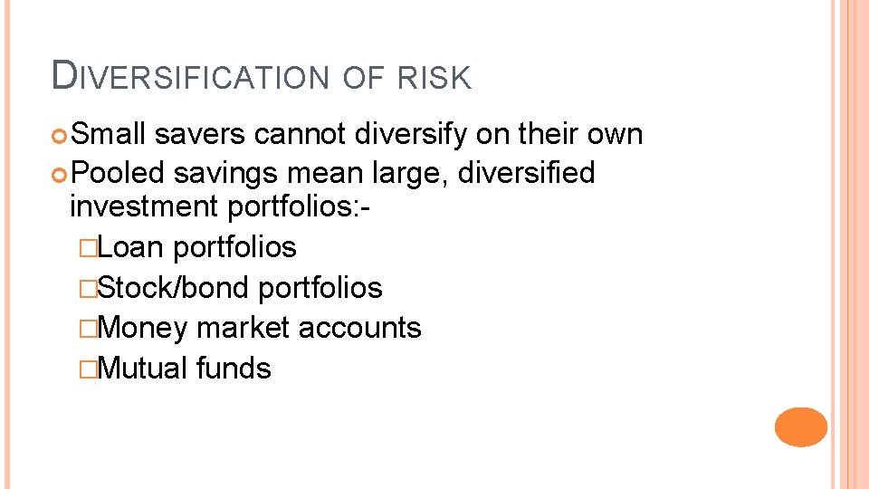 DIVERSIFICATION OF RISK Small savers cannot diversify on their own Pooled savings mean large,