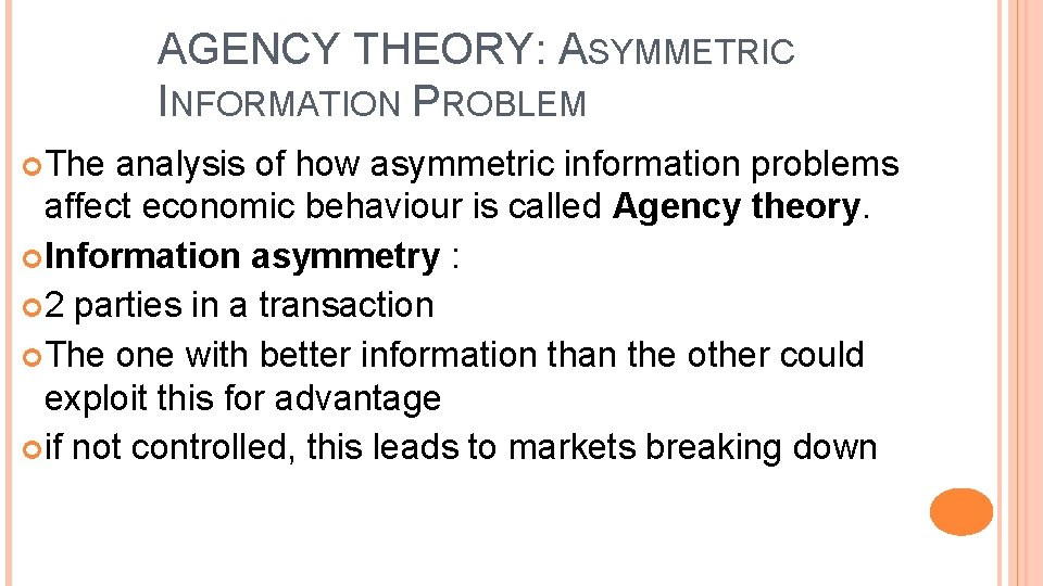 AGENCY THEORY: ASYMMETRIC INFORMATION PROBLEM The analysis of how asymmetric information problems affect economic