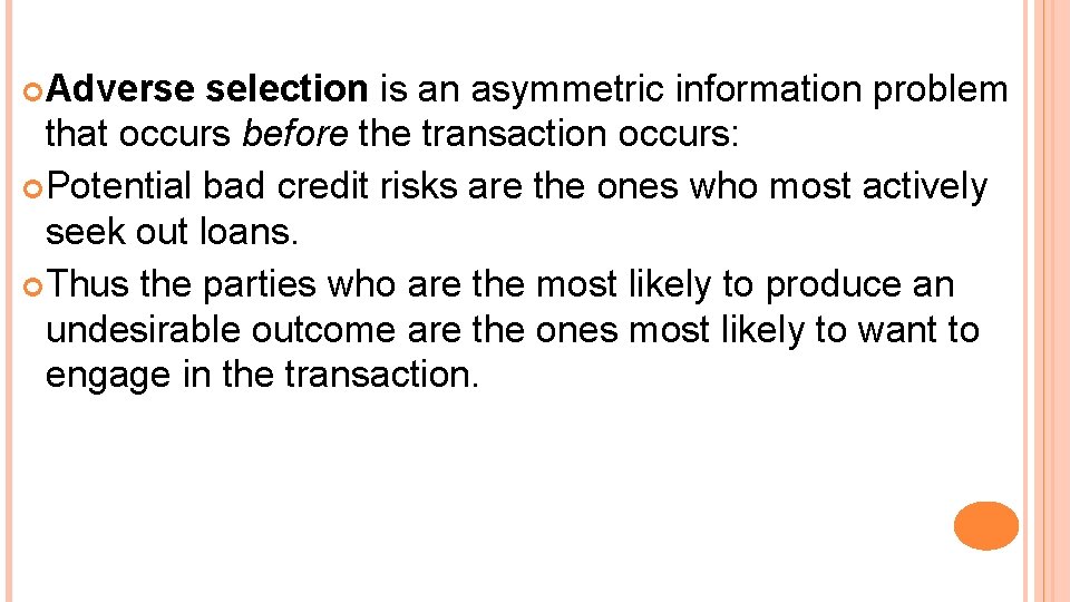  Adverse selection is an asymmetric information problem that occurs before the transaction occurs: