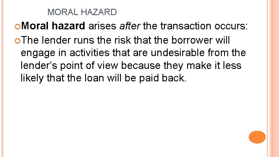 MORAL HAZARD Moral hazard arises after the transaction occurs: The lender runs the risk