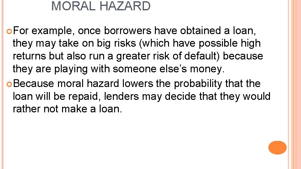 MORAL HAZARD For example, once borrowers have obtained a loan, they may take on