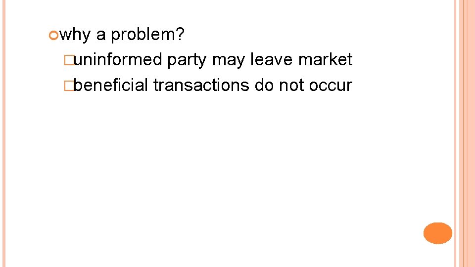  why a problem? �uninformed party may leave market �beneficial transactions do not occur