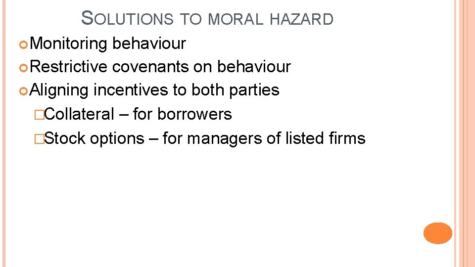 SOLUTIONS TO MORAL HAZARD Monitoring behaviour Restrictive covenants on behaviour Aligning incentives to both