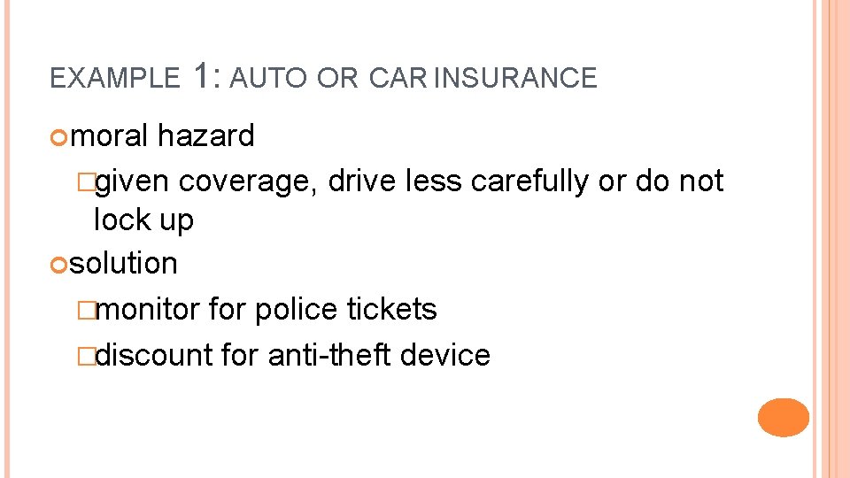 EXAMPLE moral 1: AUTO OR CAR INSURANCE hazard �given coverage, drive less carefully or