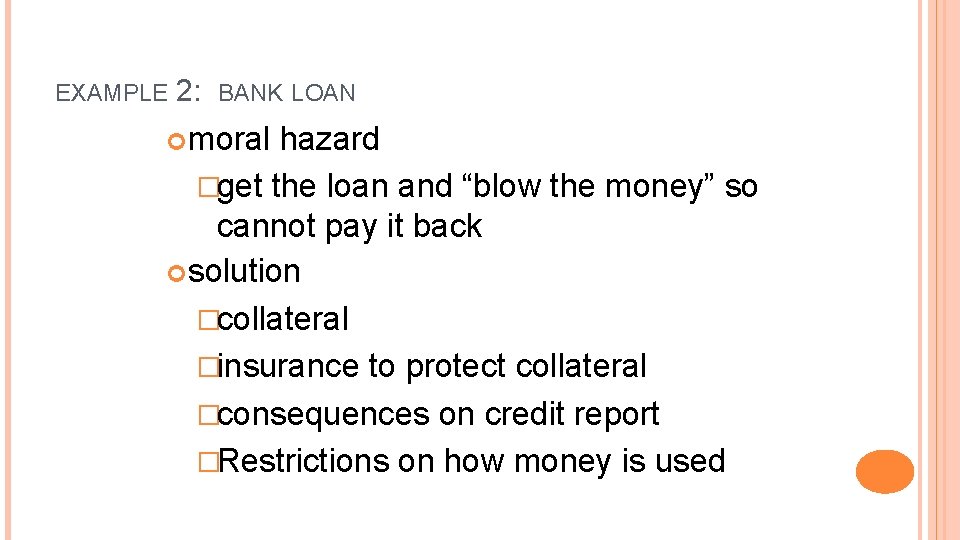 EXAMPLE 2: BANK LOAN moral hazard �get the loan and “blow the money” so