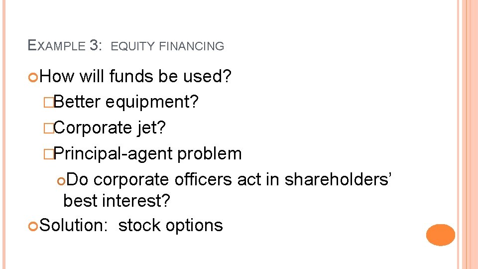 EXAMPLE 3: How EQUITY FINANCING will funds be used? �Better equipment? �Corporate jet? �Principal-agent