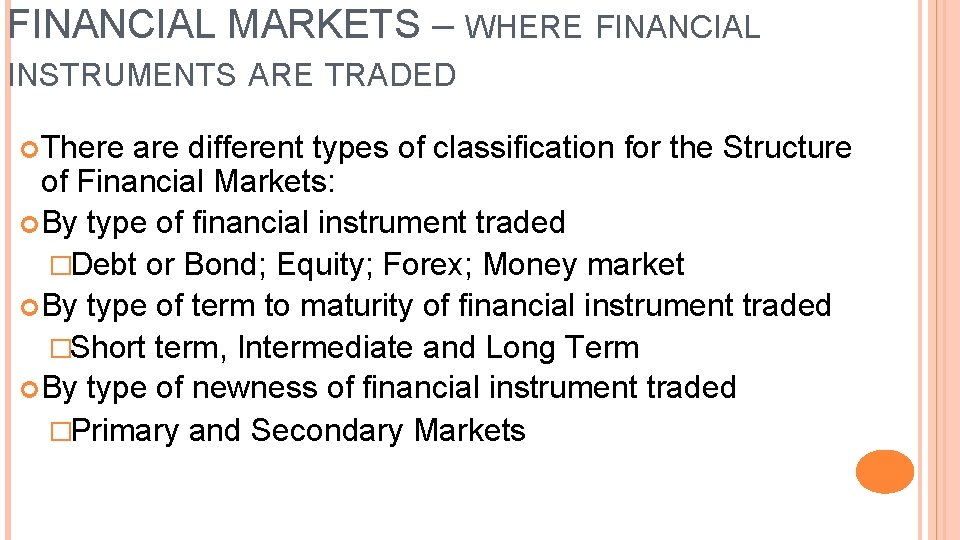 FINANCIAL MARKETS – WHERE FINANCIAL INSTRUMENTS ARE TRADED There are different types of classification
