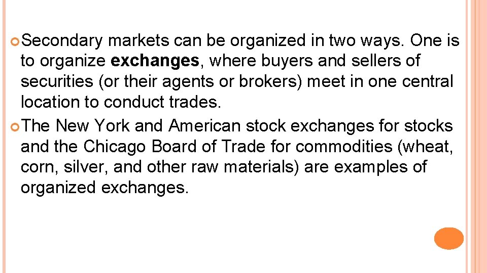  Secondary markets can be organized in two ways. One is to organize exchanges,