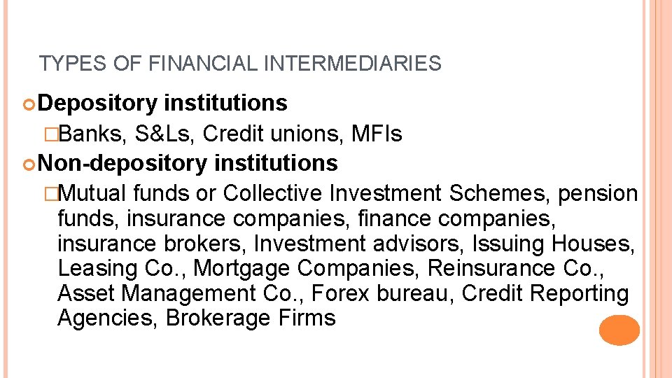 TYPES OF FINANCIAL INTERMEDIARIES Depository institutions �Banks, S&Ls, Credit unions, MFIs Non-depository institutions �Mutual