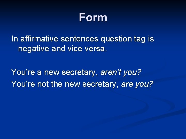 Form In affirmative sentences question tag is negative and vice versa. You’re a new