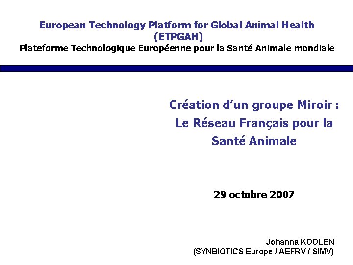 European Technology Platform for Global Animal Health (ETPGAH) Plateforme Technologique Européenne pour la Santé