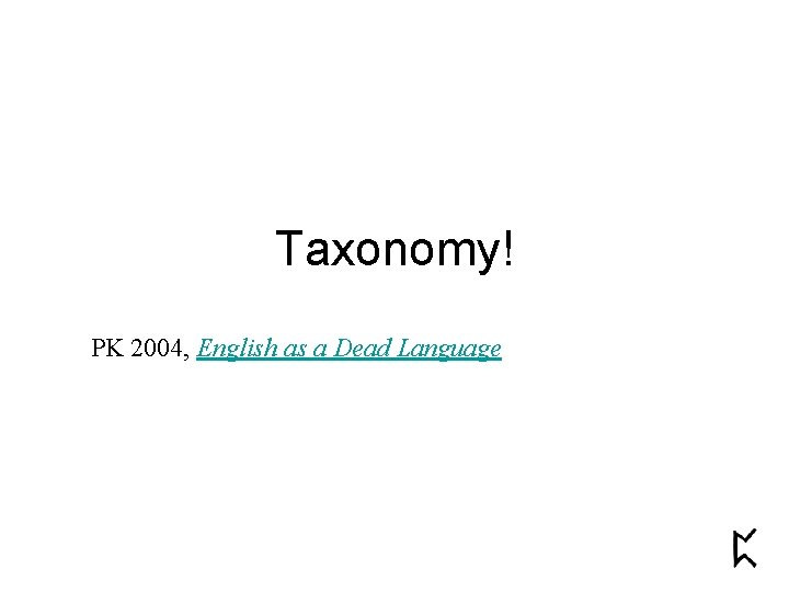 Taxonomy! PK 2004, English as a Dead Language 