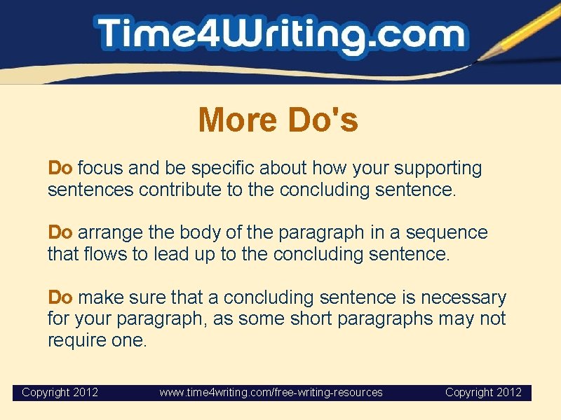 More Do's Do focus and be specific about how your supporting sentences contribute to