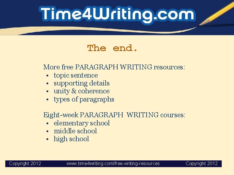 The end. More free PARAGRAPH WRITING resources: • topic sentence • supporting details •