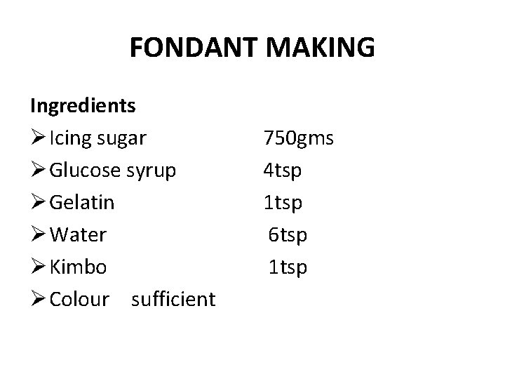 FONDANT MAKING Ingredients Ø Icing sugar Ø Glucose syrup Ø Gelatin Ø Water Ø