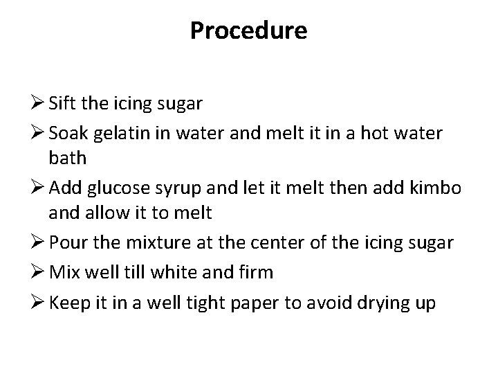 Procedure Ø Sift the icing sugar Ø Soak gelatin in water and melt it