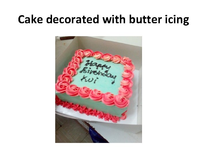 Cake decorated with butter icing 