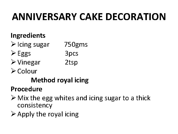 ANNIVERSARY CAKE DECORATION Ingredients Ø Icing sugar 750 gms Ø Eggs 3 pcs Ø