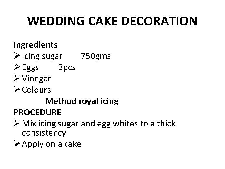 WEDDING CAKE DECORATION Ingredients Ø Icing sugar 750 gms Ø Eggs 3 pcs Ø