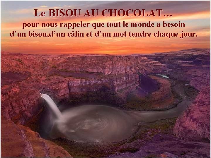 Le BISOU AU CHOCOLAT… pour nous rappeler que tout le monde a besoin d’un