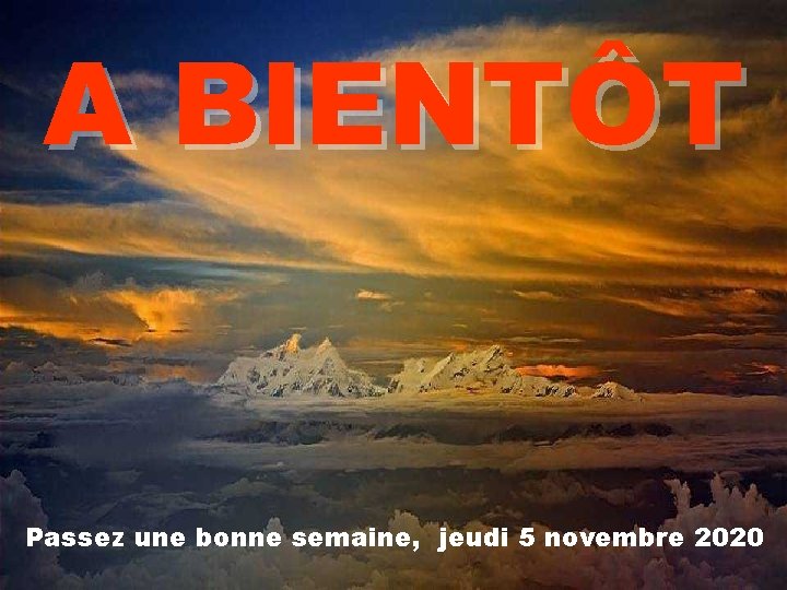 A BIENTÔT Passez une bonne semaine, jeudi 5 novembre 2020 