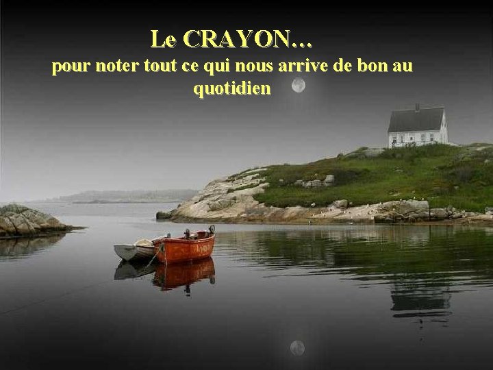 Le CRAYON… pour noter tout ce qui nous arrive de bon au quotidien 