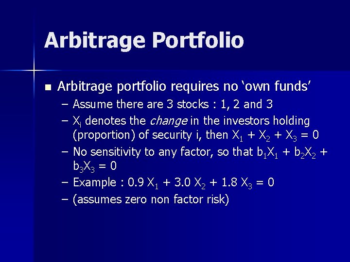 Arbitrage Portfolio n Arbitrage portfolio requires no ‘own funds’ – Assume there are 3