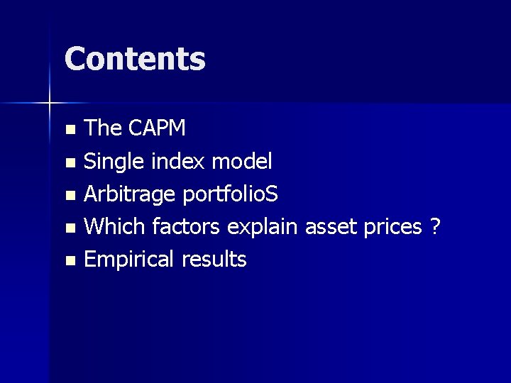 Contents The CAPM n Single index model n Arbitrage portfolio. S n Which factors