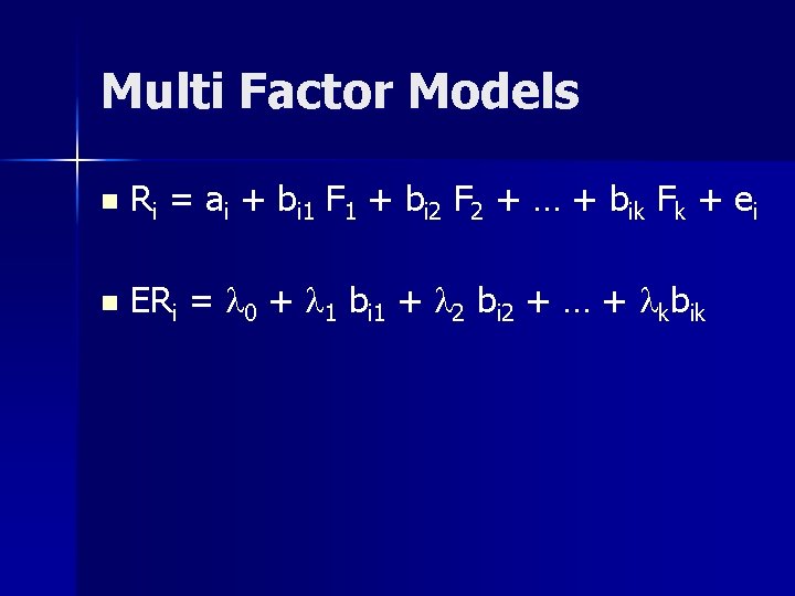 Multi Factor Models n Ri = ai + bi 1 F 1 + bi