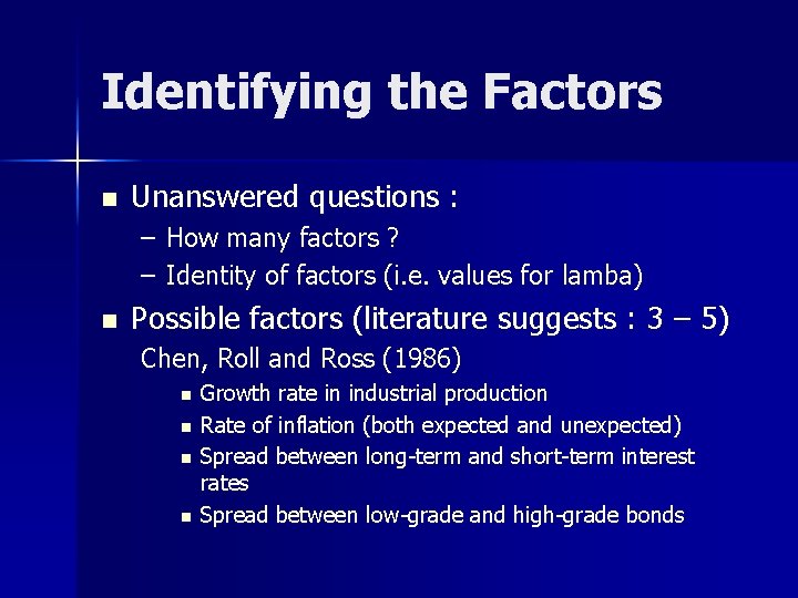 Identifying the Factors n Unanswered questions : – How many factors ? – Identity