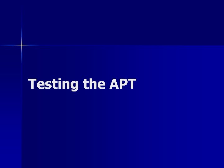 Testing the APT 