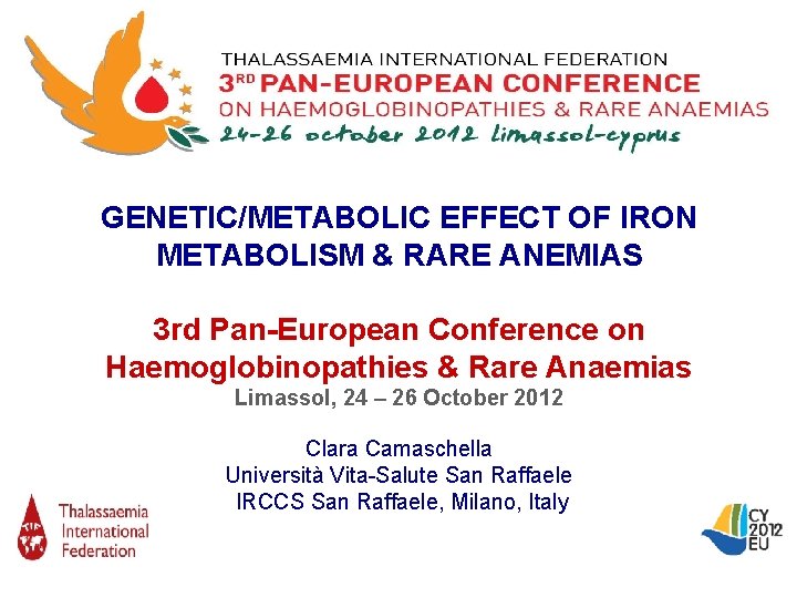 GENETIC/METABOLIC EFFECT OF IRON METABOLISM & RARE ANEMIAS 3 rd Pan-European Conference on Haemoglobinopathies