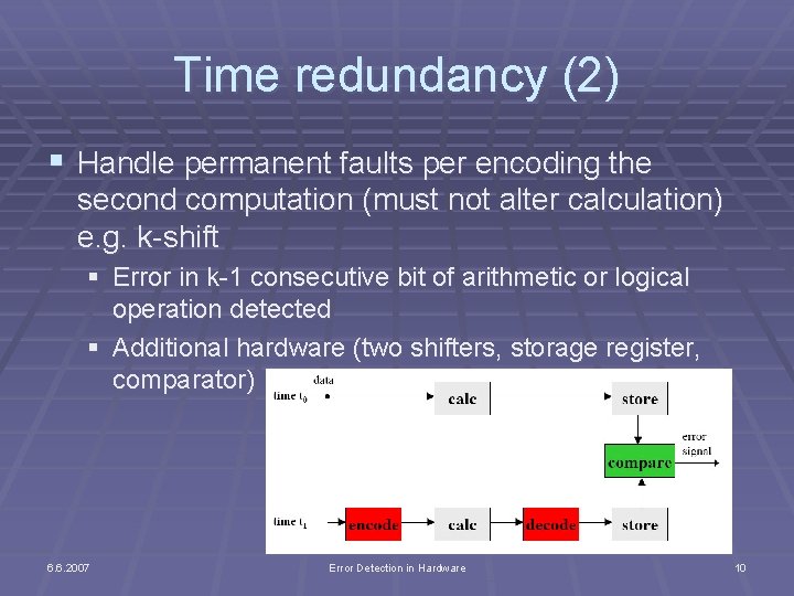 Time redundancy (2) § Handle permanent faults per encoding the second computation (must not