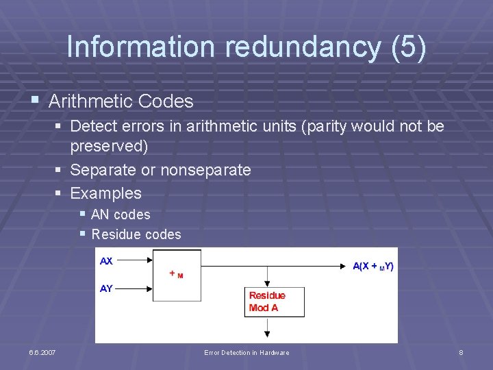 Information redundancy (5) § Arithmetic Codes § Detect errors in arithmetic units (parity would