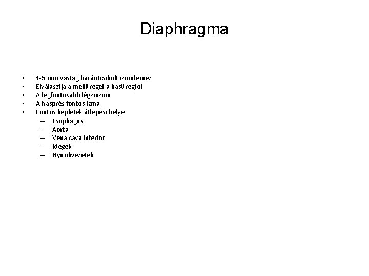 Diaphragma • • • 4 -5 mm vastag harántcsíkolt izomlemez Elválasztja a mellüreget a