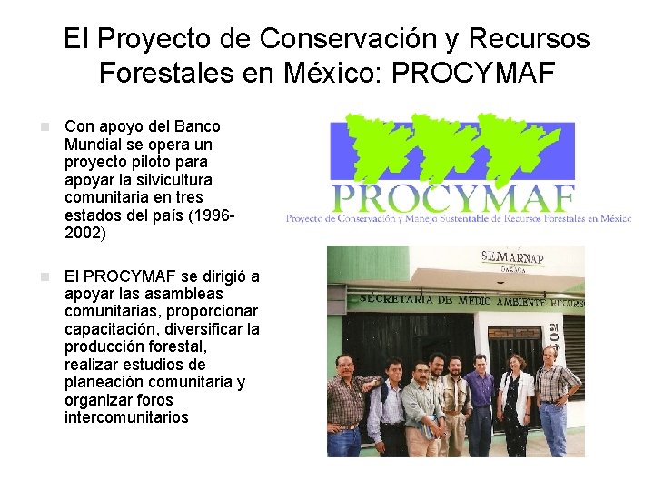 El Proyecto de Conservación y Recursos Forestales en México: PROCYMAF n Con apoyo del