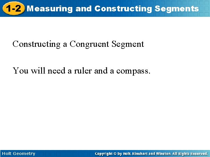 1 -2 Measuring and Constructing Segments Constructing a Congruent Segment You will need a