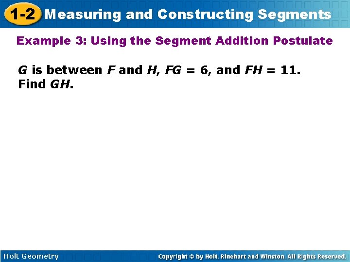 1 -2 Measuring and Constructing Segments Example 3: Using the Segment Addition Postulate G