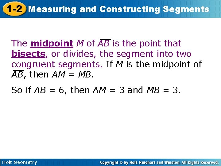1 -2 Measuring and Constructing Segments The midpoint M of AB is the point