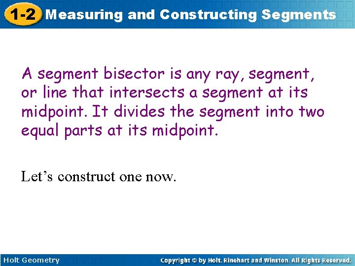 1 -2 Measuring and Constructing Segments A segment bisector is any ray, segment, or