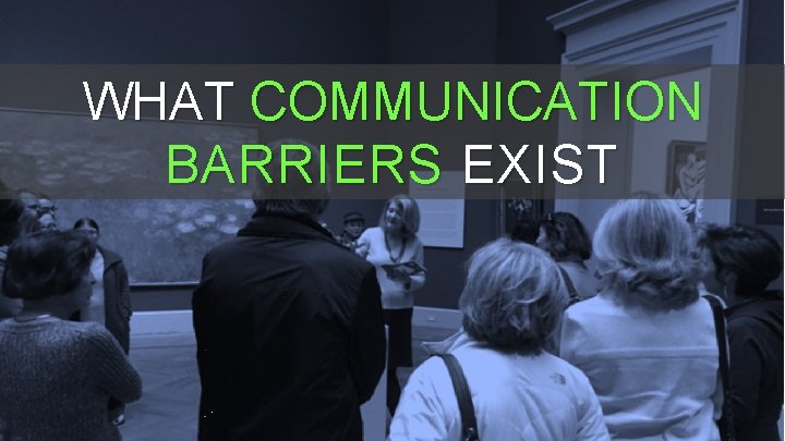 WHAT COMMUNICATION BARRIERS EXIST WHAT COMMUNICATION BARRIERS EXIST