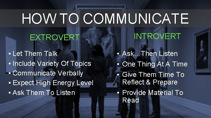 HOW TO COMMUNICATE EXTROVERT • Let Them Talk • Include Variety Of Topics • HOW TO COMMUNICATE EXTROVERT • Let Them Talk • Include Variety Of Topics •