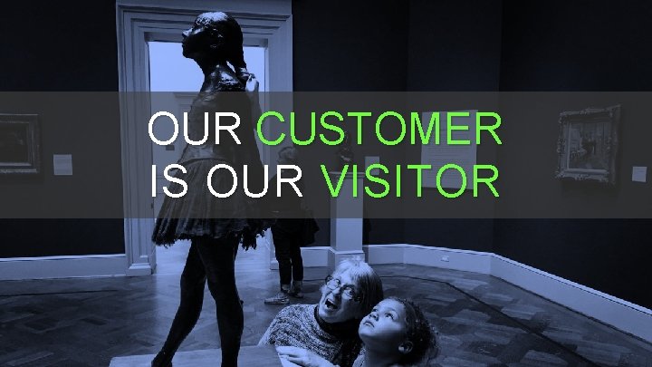 OUR CUSTOMER IS OUR VISITOR OUR CUSTOMER IS OUR VISITOR