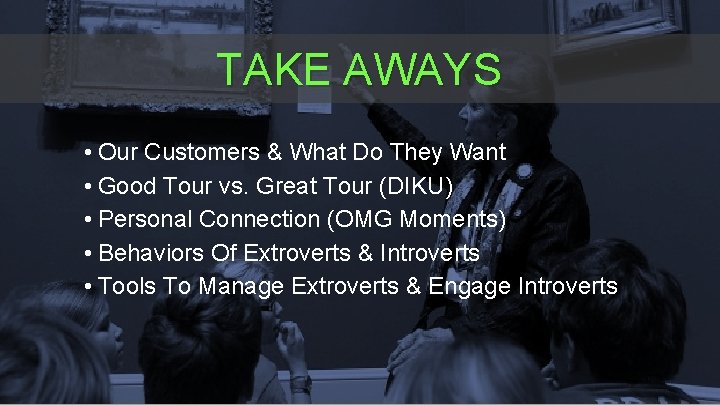 TAKE AWAYS • Our Customers & What Do They Want • Good Tour vs. TAKE AWAYS • Our Customers & What Do They Want • Good Tour vs.