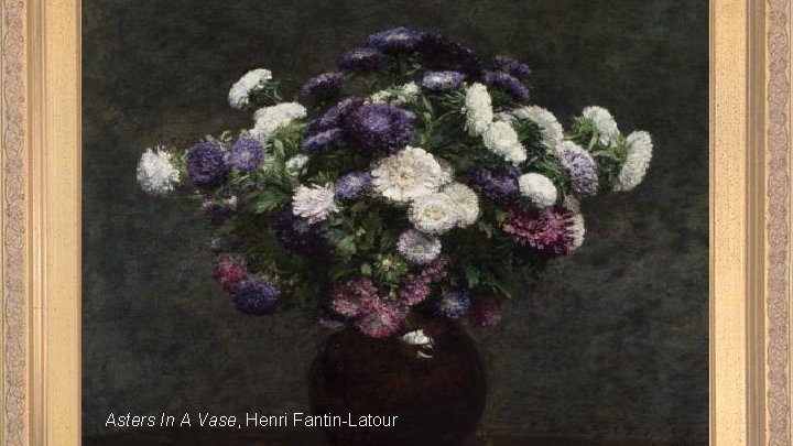 Asters In A Vase, Henri Fantin-Latour Asters In A Vase, Henri Fantin-Latour