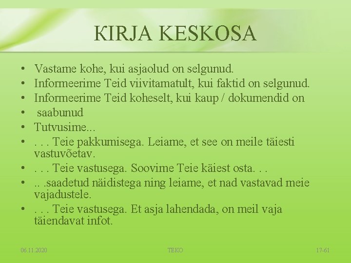 КIRJA KESKOSA • • • Vastame kohe, kui asjaolud оn selgunud. Informeerime Teid viivitamatult, КIRJA KESKOSA • • • Vastame kohe, kui asjaolud оn selgunud. Informeerime Teid viivitamatult,